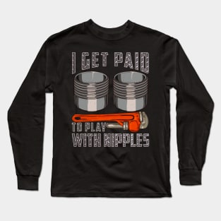 Pipefitter I Get Paid To Play With Nipples Long Sleeve T-Shirt